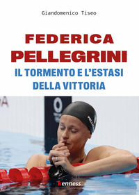 9791280688019 - Federica Pellegrini. Il tormento e l'estasi della vittoria