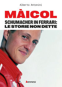 9791280688033 - Màicol. Schumacher in Ferrari: le storie non dette