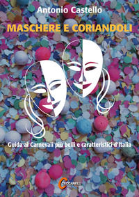 9791280731005 - Maschere e coriandoli. Guida ai carnevali più belli e caratteristici d'Italia