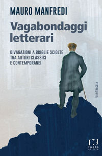 9791280749499 - Vagabondaggi letterari. Divagazioni a briglie sciolte tra autori classici e contemporanei