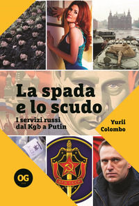 9791280780003 - La spada e lo scudo. I servizi russi dal Kgb a Putin