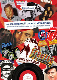 9791280803030 - ...e ora pagateci i danni di Woodstock!. Storie di musica, musicisti, mode, vizi, virtù ed emozioni assortite