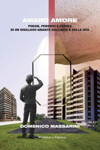 9791280879141 - Amaro amore. Poesie, pensieri e parole di un disilluso amante dell'arte e della vita