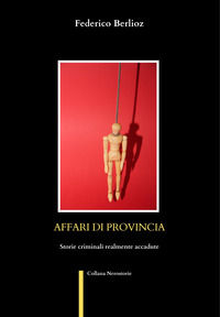 9791280893567 - Affari di provincia. Storie criminali realmente accadute