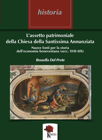 9791280910004 - L'assetto patrimoniale della Chiesa della Santissima Annunziata. Nuove fonti per la storia dell'economia beneventana (se