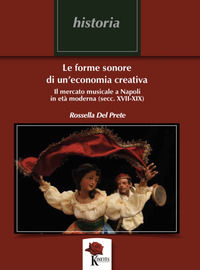 9791280910011 - Le forme sonore di un'economia creativa. Il mercato musicale a Napoli in età moderna (secc. XVII-XIX)