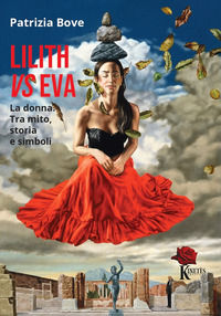 9791280910301 - Lilith vs Eva. La donna. Tra mito, storia e simboli