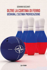 9791280920263 - Oltre la cortina di ferro. Ucraina, l'ultima provocazione