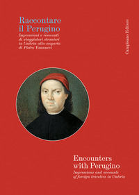 9791280956309 - Raccontare il Perugino Impressioni e resoconti di viaggiatori stranieri in Umbria alla scoperta di Pietro Vannucci