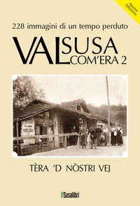 9791280971425 - Valsusa com'era. Nuova ediz.. Vol. 2: Tèra 'D nostri vej