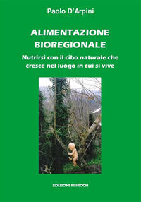 9791280990273 - Alimentazione bioregionale. Nutrirsi con il cibo naturale che cresce nel luogo in cui si vive