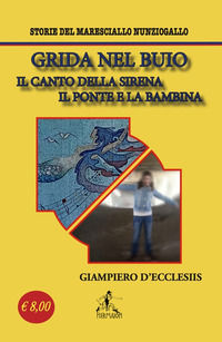 9791280996114 - Grida nel buio. Il canto della sirena-Il ponte e la bambina. Storie del maresciallo Nunziogallo