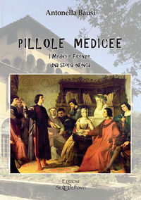 9791281005235 - Pillole medicee. I Medici e Firenze, una storia infinita