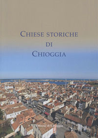 9791281028364 - Chiese storiche di Chioggia