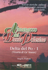 9791281028449 - Almanacco del Basso Polesine. Delta del Po. Notizie storiche, culturali, fatti, personaggi, curiosità, notizie utili. Vi