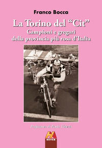 9791281034099 - La Torino del «Cit». Campioni e gregari della provincia più rosa d'Italia