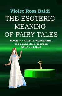 9791281047419 - The esoteric meaning of fairy tales. Ediz. illustrata. Vol. 5: Alice in Wonderland, the connection between Mind and Soul