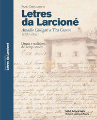 9791281061033 - Letres da Larcioné. Amadio Calligari a Tita Cassan (1887-1897). Lingua e tradizioni dei tempi antichi. Ediz. multilingue