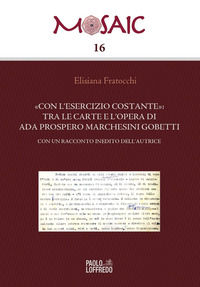 9791281068575 - «Con l'esercizio costante»: tra le carte e l'opera di Ada Prospero Marchesini Gobetti. Con un racconto inedito dell'autr