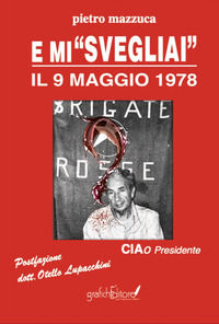 9791281069084 - E mi «svegliai» il 9 maggio 1978. Ciao Presidente