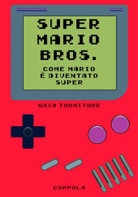 9791281089938 - Super Mario Bros. Come Mario è diventato super