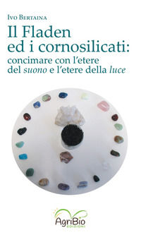9791281099005 - Il fladen ed i cornosilicati. Concimare con l'etere del suono e l'etere della luce