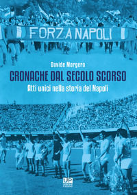9791281101067 - Cronache dal secolo scorso. Atti unici nella storia del Napoli