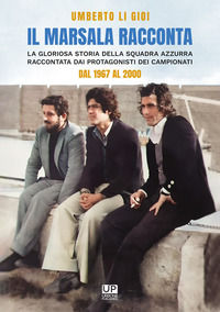 9791281101234 - Il marsala racconta. La gloriosa storia della squadra azzurra raccontata dai protagonisti dei campionati dal 1967 al 200