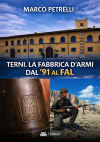 9791281106918 - Terni. La fabbrica d'armi dal '91 al FAL