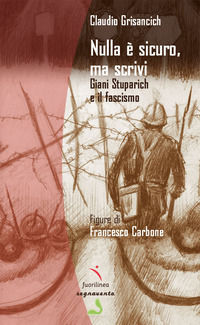 9791281116351 - Nulla è sicuro, ma scrivi. Giani Stuparich e il fascismo. Ediz. illustrata