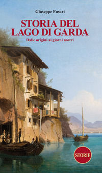 9791281125148 - Storia del Lago di Garda. Dalle origini ai giorni nostri