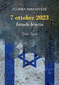 9791281127036 - 7 ottobre 2023. Israele brucia
