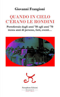 9791281147218 - Quando in cielo c'erano le rondini. Portoferraio dagli anni '50 agli anni '70, trenta anni di persone, fatti, eventi...