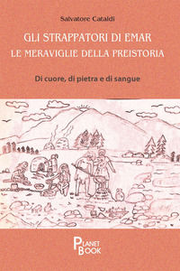 9791281148147 - Gli strappatori di Emar. Le meraviglie della preistoria. Di cuore, di pietra e di sangue