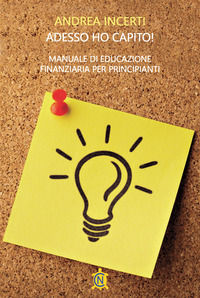9791281152076 - Adesso ho capito! Manuale di educazione finanziaria per principianti