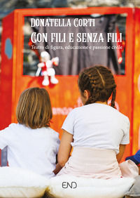 9791281156012 - Con fili e senza fili. Teatro di figura, educazione e passione civile
