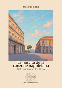 9791281168077 - La nascita della canzone napoletana. Dalla tradizione all'editoria