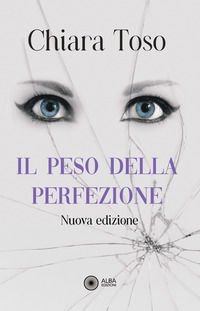 9791281172654 - Il peso della perfezione. Una storia di dolore e riscatto. Nuova ediz.