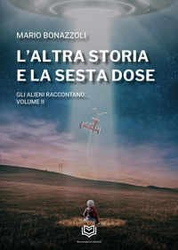 9791281178632 - L'altra storia e la sesta dose. Gli alieni raccontano. Vol. 2
