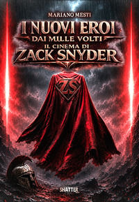9791281185302 - I nuovi eroi dai mille volti. Il cinema di Zack Snyder