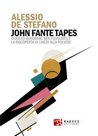 9791281235342 - John Fante Tapes. Charles Bukowski, Ben Pleasants e la riscoperta di «Chiedi alla polvere»