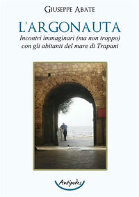 9791281245648 - L'argonauta. Incontri immaginari (ma non troppo) con gli abitanti del mare di Trapani