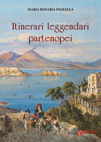 9791281269064 - Itinerari leggendari partenopei