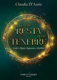 9791281297425 - Ciò che resta delle tenebre. Loki e Sigyn: inganno e fedeltà