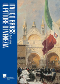 9791281350137 - Italico Brass. Il pittore di Venezia. Guida breve