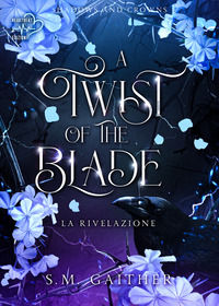 9791281380929 - A twist of the blade. La rivelazione. Shadows and Crowns. Vol. 2