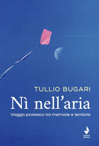 9791281388468 - Nì nell'aria. Viaggio picaresco tra memoria e territorio