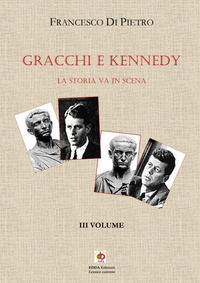 9791281489356 - Gracchi e Kennedy. La storia va in scena. Vol. 3