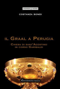 9791281496019 - Il Graal a Perugia. Chiesa di sant'Agostino in corso Garibaldi