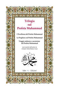 9791281523050 - Trilogia sul profeta Muhammad: L'eccellenza del profeta Muhammad-La preghiera sul profeta Muhammad-Viaggio notturno e as